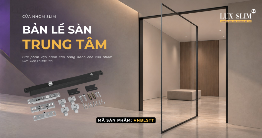 Cửa slim bản lề sàn trung tâm - VNBLSTT